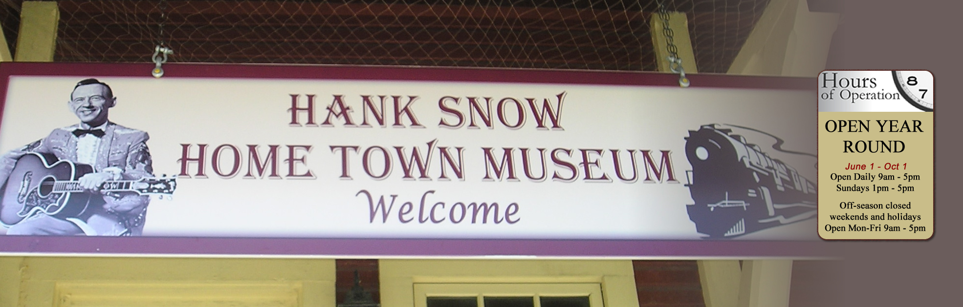 HANK SNOW MUSEUM OPEN THIS WEEKEND. OPEN FOR SEASON JUNE 5